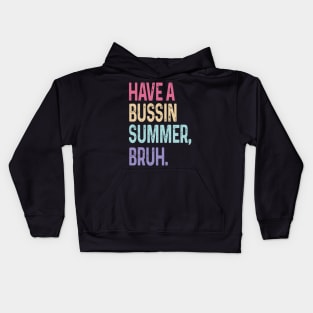 Have A Bussin Summer Bruh Teacher Last Day Of School We Out Kids Hoodie